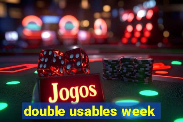 double usables week